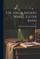 F.W. Hackl�nder's Werke, Elfter Band 1021736775 Book Cover