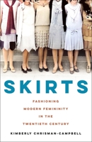 Skirts: Fashioning Modern Femininity in the Twentieth Century 1250275792 Book Cover