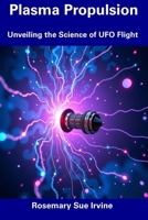 Plasma Propulsion: Unveiling the Science of UFO Flight B0F2FKKFRQ Book Cover