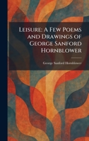 Leisure: A Few Poems and Drawings of George Sanford Hornblower 1025785118 Book Cover
