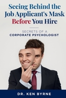 Seeing Behind the Job Applicant's Mask Before You Hire: Secrets of a Corporate Psychologist 0648675513 Book Cover