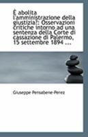 È abolita l'amministrazione della giustizia?: Osservazioni critiche intorno ad una sentenza della Co 0526504854 Book Cover