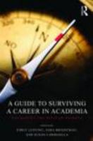 A Guide to Surviving a Career in Academia: Navigating the Rites of Passage 0415780225 Book Cover