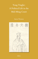Yang Tinghe: A Political Life in the Mid-Ming Court 900454934X Book Cover