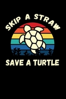 Skip A Straw Save A Turtle: Sea Turtle Journal, Ocean Plastic Free Notebook Note-Taking Planner Book, Present, Gift For Turtles Lovers 1671470222 Book Cover