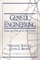 Genetic Engineering: Science and Ethics on the New Frontier (Basic Ethics in Action) 0130910856 Book Cover