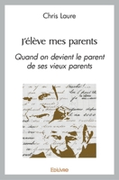 J'élève mes parents: Quand on devient le parent de ses vieux parents (French Edition) 2414546026 Book Cover