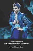 Eddie Redmayne: Life, Curiosities and Successes: The official tribute to the Oscar winner for The Theory of Everything B0DT5HT4HJ Book Cover