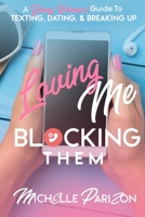Loving Me, Blocking Them: A Young Woman's Guide to Texting, Dating, and Breaking Up 1737044900 Book Cover