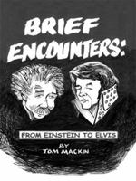 Brief Encounters: From Einstein to Elvis 1434383296 Book Cover