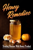 Honey Remedies: Treating Disease With Honey Product: Honey Kills Stubborn Bacteria B09FS5C6XQ Book Cover