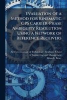 Evaluation of a Method for Kinematic GPS Carrier-Phase Ambiguity Resolution Using a Network of Reference Receivers 1025086392 Book Cover