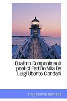 Quattro Componimenti poetici Fatti in Villa Da Luigi Uberto Giordani 1110708653 Book Cover