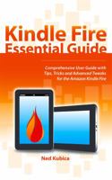 Kindle Fire Essential Guide: Comprehensive User Guide With Tips, Tricks and Advanced Tweaks for the Amazon Kindle Fire 0984924612 Book Cover