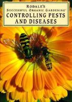 Rodale's Successful Organic Gardening: Controlling Pests and Diseases (Rodale's Successful Organic Gardening) 0875966128 Book Cover