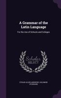 A Grammar of the Latin Language for the Use of Schools and Colleges 1016939892 Book Cover