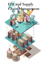 EDI and Supply Chain Management: Optimizing Logistics, Reducing Costs, and Improving Efficiency Through Seamless Data Exchange B0FFN7QQW4 Book Cover