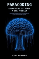 PARACODING: Everything Is Still a DNS Problem: Building Production AI Infrastructure by Supervising AI Agents B0H7QJN548 Book Cover