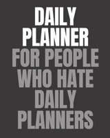 Daily Planner For People Who Hate Daily Planners: Daily Task Checklist Organizer Notebook Journal - Undated, 2019, 2020.. (Gray) 1692379003 Book Cover