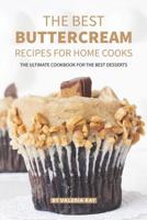 The Best Buttercream Recipes for Home Cooks: The Ultimate Cookbook for The Best Desserts 1081295287 Book Cover