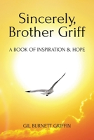 Sincerely, Brother Griff: A Book of Inspiration & Hope 1098082702 Book Cover