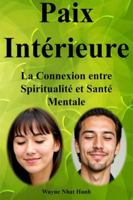 Paix Intérieure : La Connexion entre Spiritualité et Santé Mentale: Comment la pratique spirituelle améliore votre bien-être psychique et émotionnel B0G4J7FHYS Book Cover