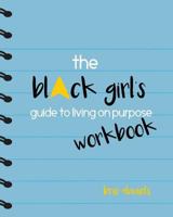 The Black Girl's Guide to Living on Purpose Workbook 1535190051 Book Cover