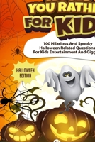 Would You Rather For Kids - Halloween Edition: Spooky Halloween Related Questions For Kids Entertainment And Giggles! 1922805297 Book Cover