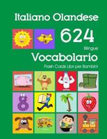 Italiano Olandese 624 Bilingue Vocabolario Flash Cards Libri per Bambini: Italian Dutch dizionario flashcards elementerre bambino 1082542679 Book Cover