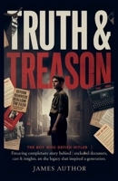 Truth & Treason: The Boy Who Defied Hitler | The Complete Story Behind the Film | Featuring Rare Historical Documents, Exclusive Cast & Crew Insights, and the Legacy That Inspired a Generation B0FW5S2KN8 Book Cover