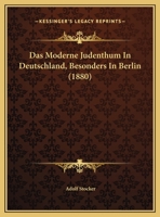 Das Moderne Judenthum In Deutschland, Besonders In Berlin 1160370214 Book Cover