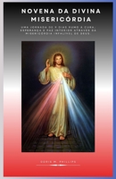 Novena da Divina Misericórdia: Uma jornada de 9 dias rumo à cura, esperança e paz interior através da misericórdia infalível de Deus. (Portuguese Edition) B0GVG8LZ5R Book Cover