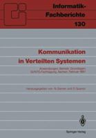 Kommunikation in Verteilten Systemen: Anwendungen, Betrieb, Grundlagen GI/Ntg-Fachtagung, Aachen, 16. 20. Februar 1987 Proceedings 3540172130 Book Cover