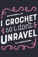 I Crochet So I Dont Unravel: Crochet Lined Notebook, Journal, Organizer, Diary, Composition Notebook, Gifts for Crochet Lovers 1708355227 Book Cover