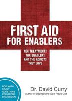 First Aid for Enablers: Ten Treatments for Enablers and the Addicts They Love 0997930373 Book Cover