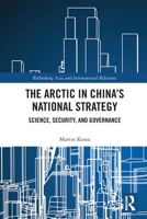 The Arctic in China's National Strategy: Science, Security, and Governance 1032280530 Book Cover