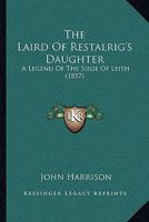 The Laird of Restalrig's Daughter 1165103486 Book Cover