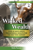 Wicked Wealth: Over 40 Ways God is transferring wealth for the end-time harvest B08Z2RLKPN Book Cover