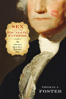 Sex and the Founding Fathers: The American Quest for a Relatable Past 1439911029 Book Cover