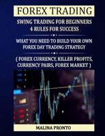 Forex Trading: Swing Trading For Beginners - 4 Rules For Success: What You Need To Build Your Own Forex Day Trading Strategy: ( Forex B08VFLY28D Book Cover