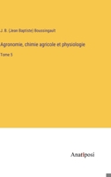 Agronomie, chimie agricole et physiologie: Tome 5 3382700166 Book Cover