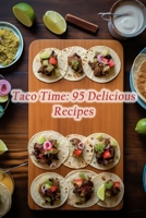 Taco Time: 95 Delicious Recipes B0CJL27BW1 Book Cover