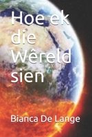 Hoe ek die W�reld sien 1661848656 Book Cover