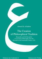 The Creation of Philosophical Tradition: Biography and the Reception of Avicenna's Philosophy from the Eleventh to the Fourteenth Centuries A.D. 3447103337 Book Cover