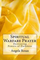 Spiritual Warfare Prayer: Destroying the Powers of Darkness 1544848854 Book Cover
