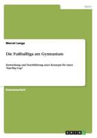 Die Fu�ballliga am Gymnasium: Entwicklung und Durchf�hrung eines Konzepts f�r einen Fair-Play-Cup 3640806751 Book Cover