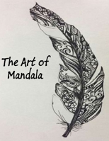The Art of Mandala: An Adult Coloring Book Featuring 100 of the World's Most Beautiful Mandalas for Stress Relief and Relaxation B08NRZGK2T Book Cover