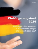 Einbürgerungstest 2024 - Alle Fragen - Alle Antworten: + Bundesländer Fragen + alle neuen Fragen 2024 (German Edition) 3759767818 Book Cover