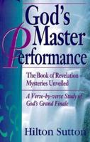 God's Master Performance: The Book of Revelation Mysteries Unveiled a Verse-By-Verse Study of God's Grand Finale 0892747803 Book Cover