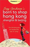 Frommer's Born To Shop: Hong Kong, Shanghai & Beijing 0470144351 Book Cover